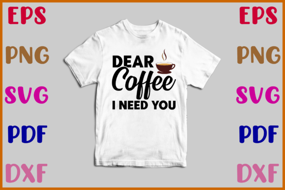 Dear Coffee I Need You Svg