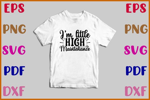 I'm Little High Maintenance SVG Design
