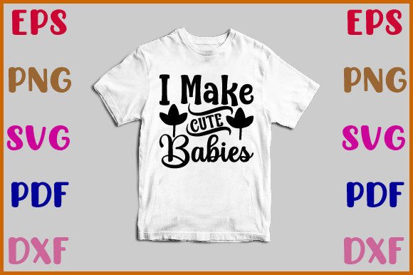 I Make Cute Babies Svg